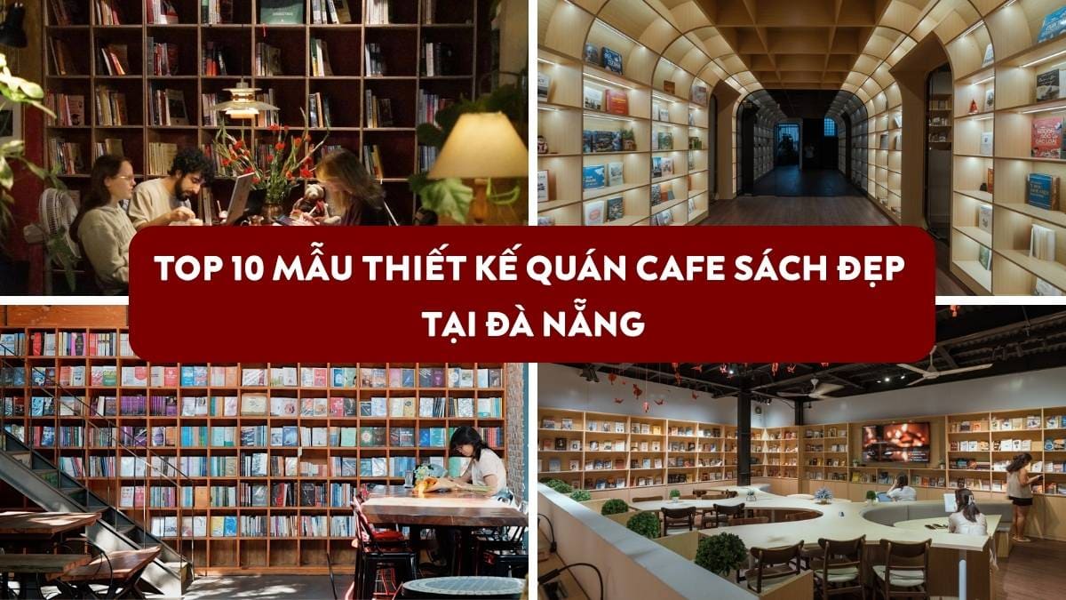 TOP 10 mẫu thiết kế quán cafe sách đẹp đang làm mưa làm gió tại Đà Nẵng