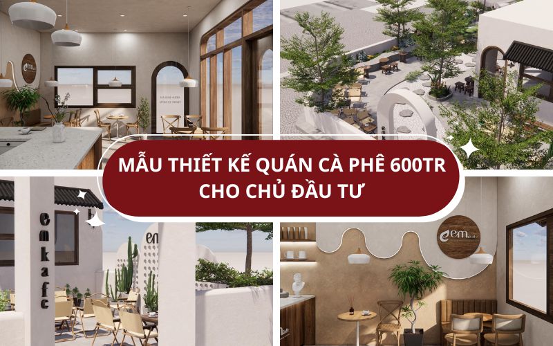 Mẫu thiết kế quán cà phê 600 triệu cân bằng giữa chi phí đầu tư và giá trị thương hiệu